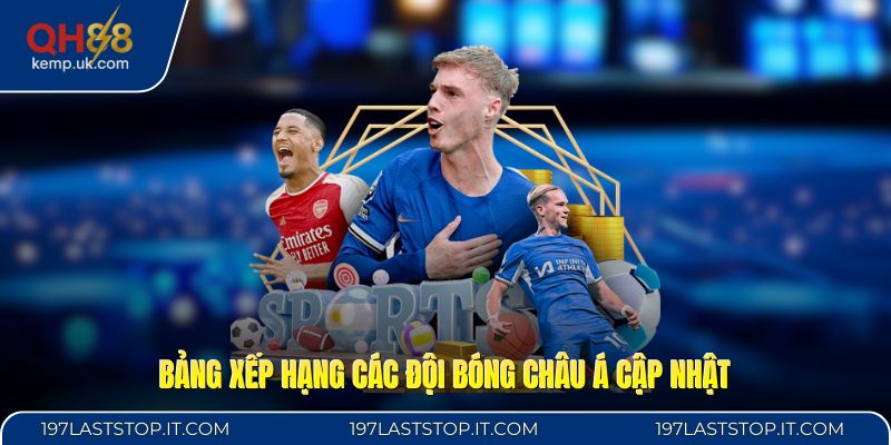 Bảng xếp hạng các đội bóng châu Á cập nhật