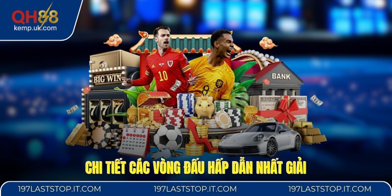 Chi tiết các vòng đấu hấp dẫn nhất giải