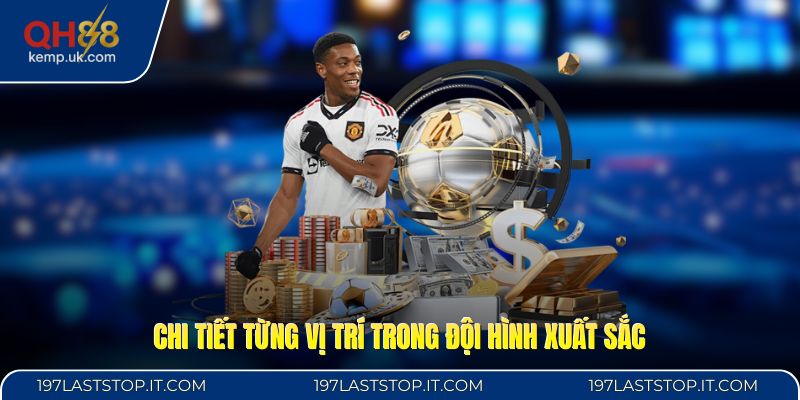 Chi tiết từng vị trí trong đội hình xuất sắc