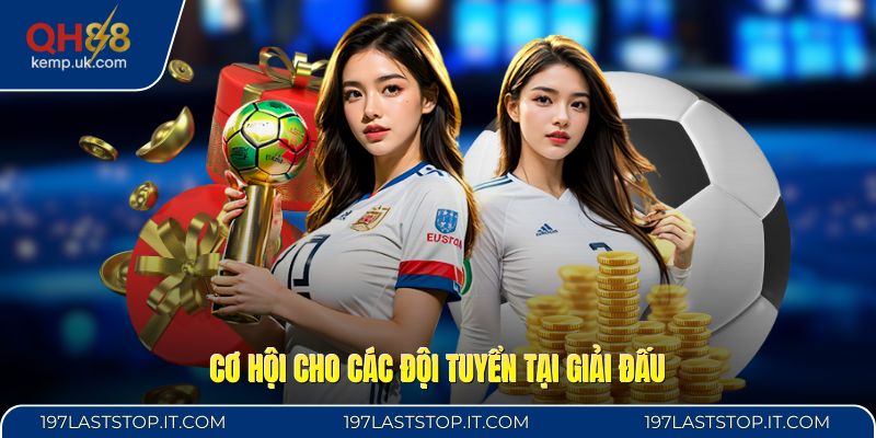 Cơ hội cho các đội tuyển tại giải đấu