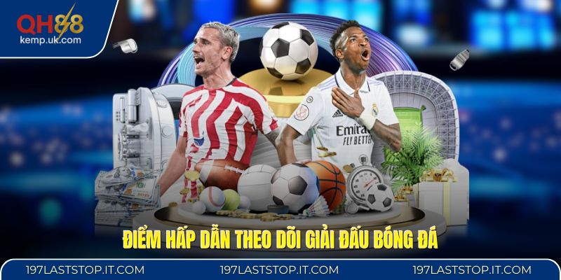 Điểm hấp dẫn theo dõi giải đấu bóng đá
