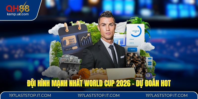 Đội Hình Mạnh Nhất World Cup 2026 - Dự Đoán HOT