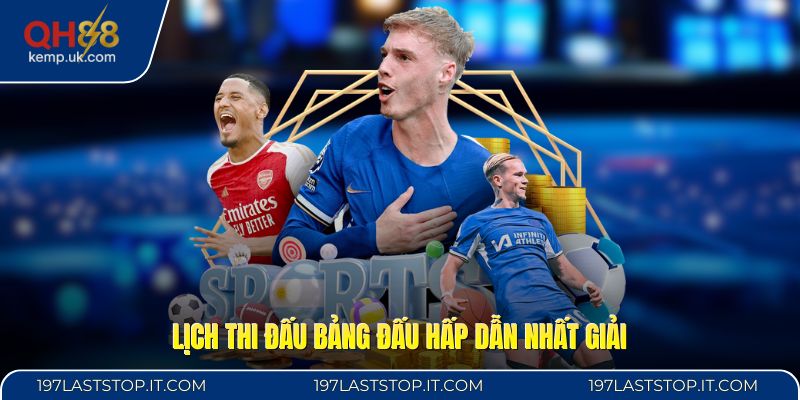 Lịch thi đấu bảng đấu hấp dẫn nhất giải