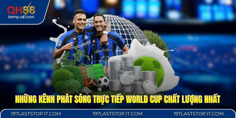 Những kênh phát sóng trực tiếp World Cup chất lượng nhất