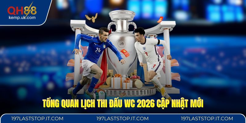 Tổng quan lịch thi đấu WC 2026 cập nhật mới